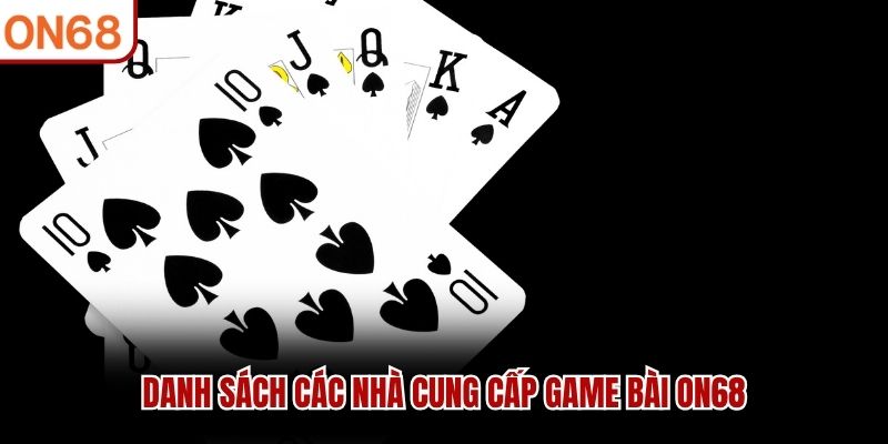 Danh sách các nhà cung cấp game bài ON68