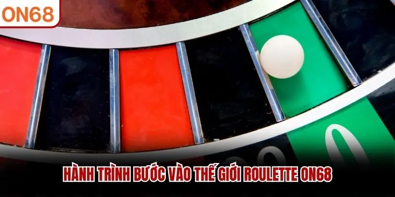 Hành trình bước vào thế giới Roulette ON68