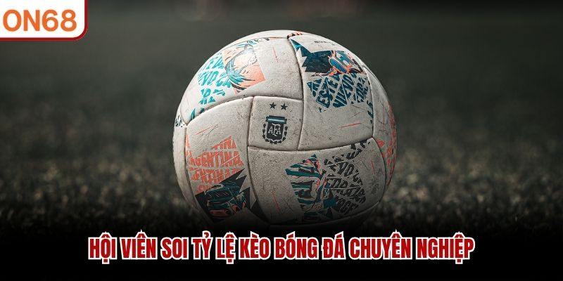 Hội viên soi tỷ lệ kèo bóng đá chuyên nghiệp