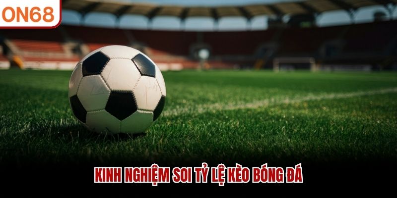 Kinh nghiệm soi tỷ lệ kèo 