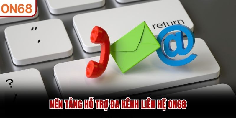 Nền tảng hỗ trợ đa kênh liên hệ ON68