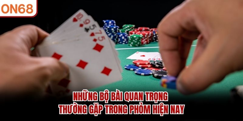Những bộ bài quan trọng thường gặp trong phỏm hiện nay