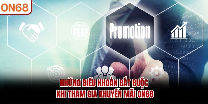 Những điều khoản bắt buộc khi tham gia khuyến mãi ON68