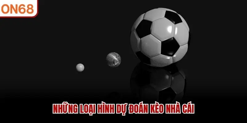 Những loại hình dự đoán kèo nhà cái