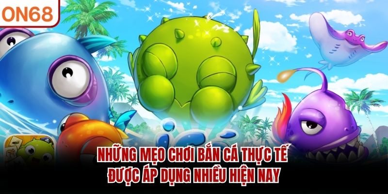Những mẹo chơi bắn cá thực tế được áp dụng nhiều hiện nay
