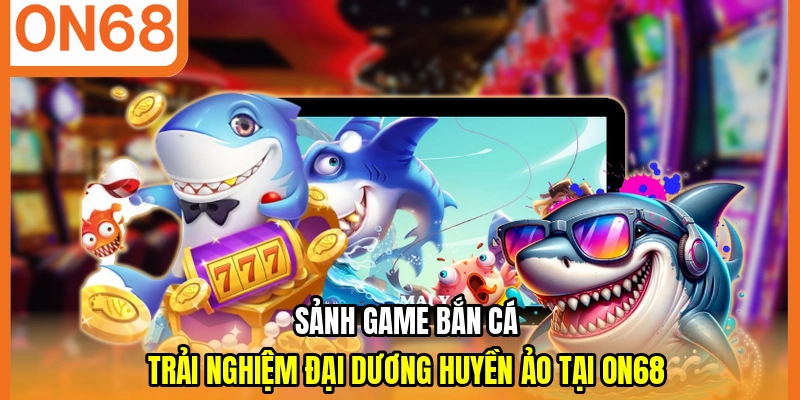 sảnh game bắn cá